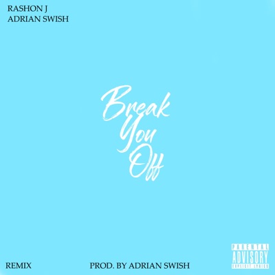 Break You Off (feat. Adrian Swish) [Remix] - Single
