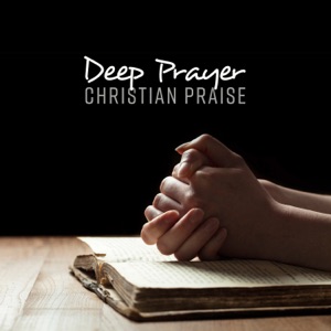 Deep Prayer: Christian Praise - Meditation, Good Morning Holy Spirit, Morning Devotional Music