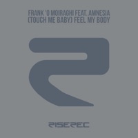 Frank'O Moiraghi - (Touch Me Baby) Feel My Body [feat. Amnesia] [Feel Love Mix]