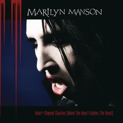 Heart-Shaped Glasses (When the Heart Guides the Hand) / Putting Holes In Happiness - Single - Marilyn Manson