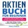 Cherry Finance - Aktien Buch für Beginner: Schritt für Schritt vom Aktien Einsteiger zum Profi - Alles über Aktien, Fonds, Trading, Anlagepläne und ETFs - So einfach ... sein! Ausgabe 2018/2019 (Unabridged)