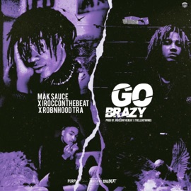 Go Brazy (feat. Robnhood Tra & IROCCONTHEBEAT) Mak Sauce