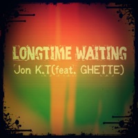 Longtime Waiting (feat. Ghette) - Single - Jon K.T