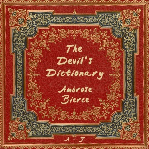 The Devil's Dictionary, A-J (Unabridged)