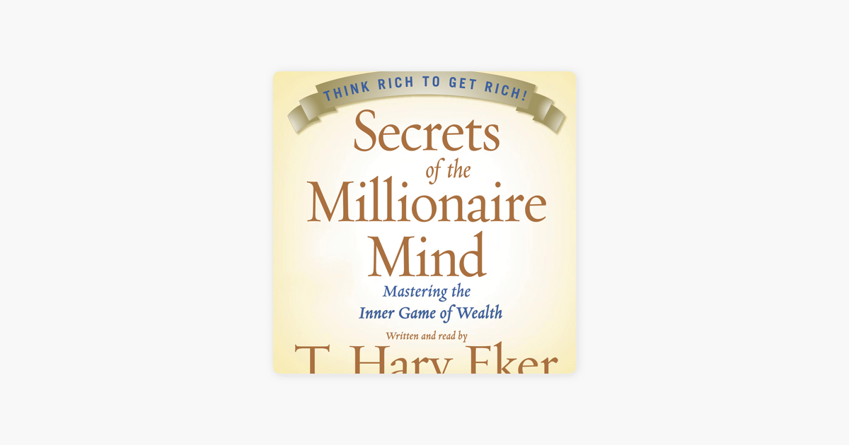 Secrets of the Millionaire Mind (Abridged) - T. Harv Eker Secrets of the Millionaire Mind (Abridged) - T. Harv Eker