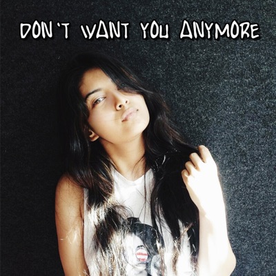 Don't Want You Anymore (feat. Akanksha Bisht) - Single