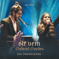 Gabriel Guedes de Almeida - Ele Vem (feat. Gabriela Rocha)