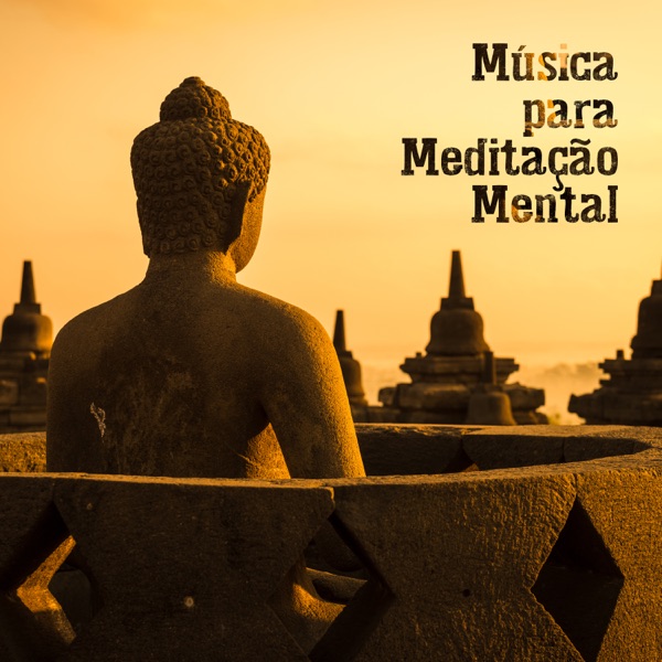 Música para Meditação Mental - Música de Meditação e Relaxamento para Meditação do Yoga e Imagens Guiadas