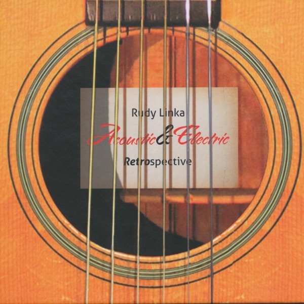 Acoustic & Electric: Rudy Linka Retrospective