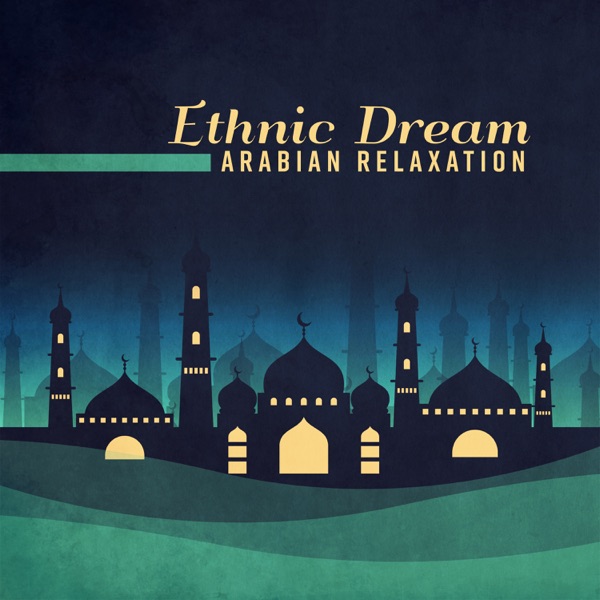 Ethnic Dream: Arabian Relaxation, Oriental Adventure, Taste the Middle East, Egyptian Treasures