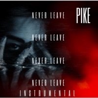 Never Leave (Instrumental) - Single - PIKE