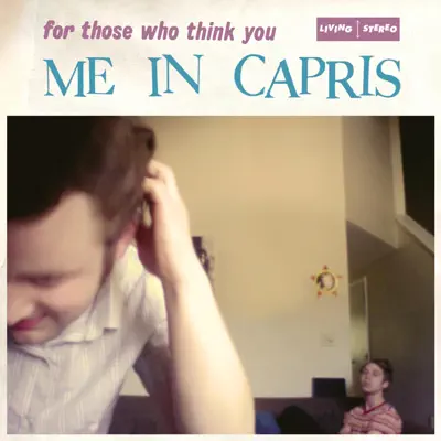Hör dir „For Those Who Think You“ von Me in Capris an