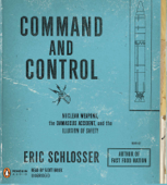 Command and Control: Nuclear Weapons, the Damascus Accident, and the Illusion of Safety (Unabridged) - Eric Schlosser Cover Art