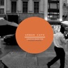 Urban Cafe (Lifestyle Music For Modern Seekers)