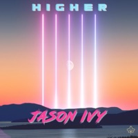 Higher - Single - Jason Ivy