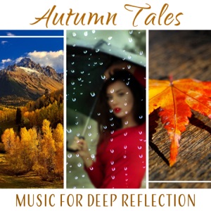 Autumn Tales – Music for Deep Reflection: Rainy Days, Liquid Meditation, Mood for Walking in Park, Mind Relaxation, Sounds of Water