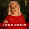 Shyhrete Behluli - Veq Ty Te Kam Dasht