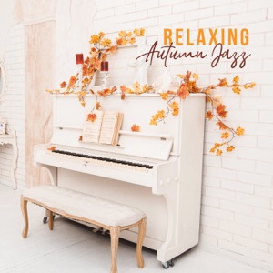 Relaxing Autumn Jazz: Background Instrumental Cafe Jazz Music, Romantic Piano on Cool Evenings