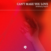 Can’t Make You Love artwork