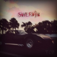 Swervin' - Single - TCB