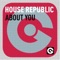 About You - House Republic lyrics
