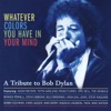 A Tribute to Bob Dylan - Whatever Colors You Have in Your Mind