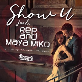 Show U (feat. Rep & Maya Miko) Shemaiah A. Reed