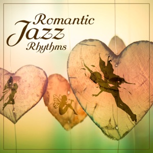 Romantic Jazz Rhythms: Lovely Ambient to Relax, Special Moods, Dinner for Two, Soft Piano and Sax, Night Time Moments, Music for Lovers