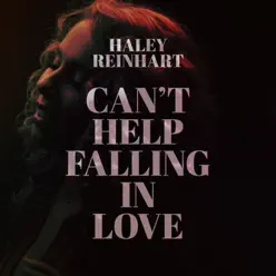 Can't Help Falling in Love - Single - Haley Reinhart