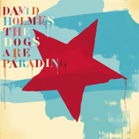 David Holmes - The Dogs Are Parading - The Very Best of David Holmes artwork