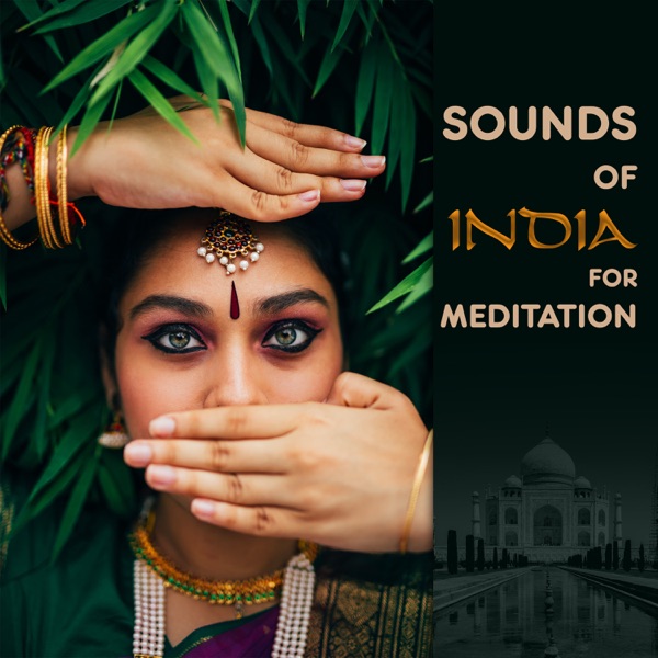 Sounds of India for Meditation: Oriental Background Songs for Mindfulness Training, Ambient Healing Therapy for Relaxation, Calm Down & Well-Being