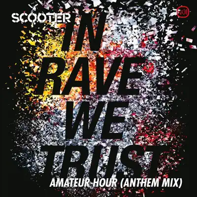 In Rave We Trust - Amateur Hour (Anthem Mix) - Single - Scooter In Rave We Trust - Amateur Hour (Anthem Mix) - Single - Scooter