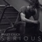 Serious - Myles Erlick lyrics