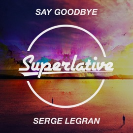 Say Goodbye (Extended Mix) Serge Legran