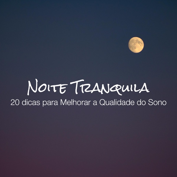 Noite Tranquila: 20 dicas para Melhorar a Qualidade do Sono