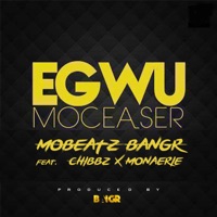 Egwu (feat. Chibbz X MonAerie) - Single - MoBeatz Bangr