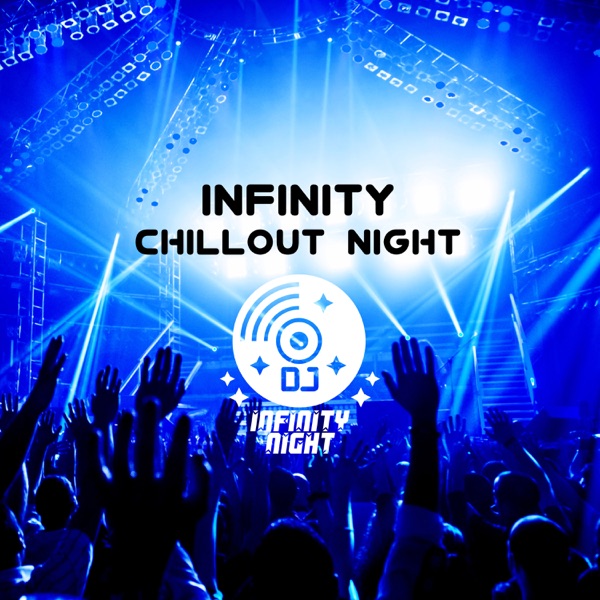 Infinity Chill Out Night: House Music Mix, Best Party Collection After Midnight