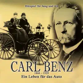 Carl Benz: Ein Leben für das Auto