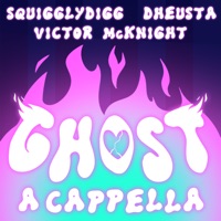 Ghost [A Cappella] - Single - SquigglyDigg, Victor McKnight & Dheusta