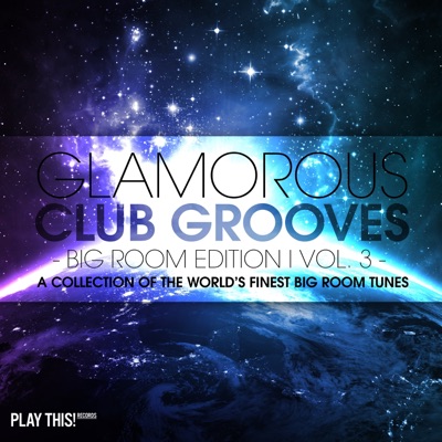 Glamorous Club Grooves: Big Room Edition, Vol. 3