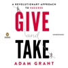 Give and Take: A Revolutionary Approach to Success (Unabridged) - Adam Grant