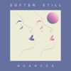 SOFTER STILL