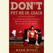 Don't Put Me In, Coach: My Incredible NCAA Journey from the End of the Bench to the End of the Bench (Unabridged) - Mark Titus