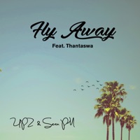 Fly Away (feat. Thantaswa) - Single - UPZ & Sean PM