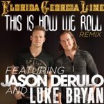 Florida Georgia Line - This Is How We Roll (Remix) [feat. Jason Derulo & Luke Bryan]
