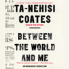 Between the World and Me (Unabridged) - Ta-Nehisi Coates