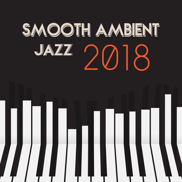 Smooth Ambient Jazz: 2018 Best Ultimate Midnight Club Jazz, Instrumental Funky Grooves, Cocktail Party Bar Lounge