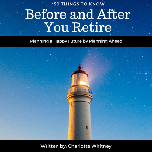 50 Things to Know Before and After You Retire: Planning a Happy Future by Planning Ahead (Unabridged) cover