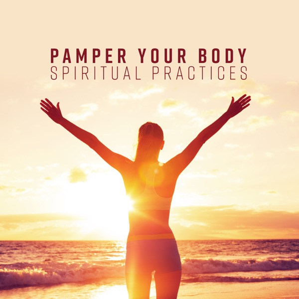 Pamper Your Body: Spiritual Practices - Morning Mindfulness Meditation, Yoga, Spa, Sensual Massage & Deep Breathing