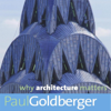 Why Architecture Matters - Paul Goldberger